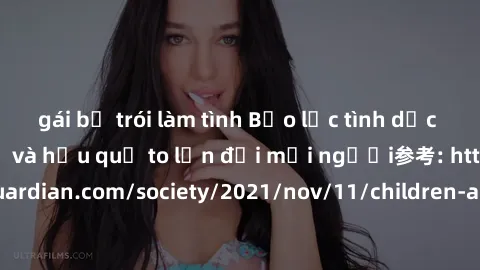gái bị trói làm tình Bạo lực tình dục trong nhóm: nguy cơ và hậu quả to lớn đối mọi người参考: https://www.theguardian.com/society/2021/nov/11/children-as-young-as-four-are-being-sexually-abused-by-grou