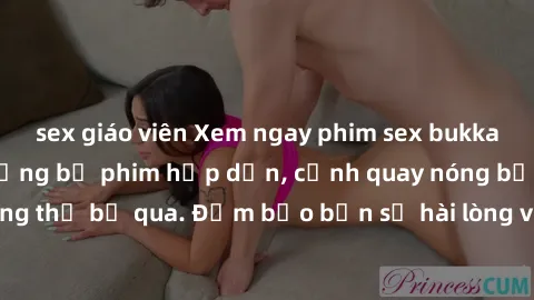 sex giáo viên Xem ngay phim sex bukkake hàng đầu với những bộ phim hấp dẫn, cảnh quay nóng bỏng không thể bỏ qua. Đảm bảo bạn sẽ hài lòng với trải nghiệm mới lạ này!