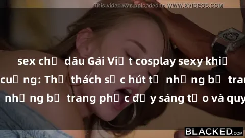 sex chị dâu Gái Việt cosplay sexy khiến fan hâm mộ phát cuồng: Thử thách sức hút từ những bộ trang phục đầy sáng tạo và quyến rũ!