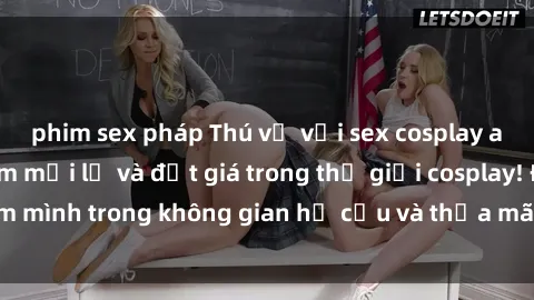 phim sex pháp Thú vị với sex cosplay anime: Trải nghiệm mới lạ và đắt giá trong thế giới cosplay! Đắm mình trong không gian hư cấu và thỏa mãn niềm đam mê của bạn!