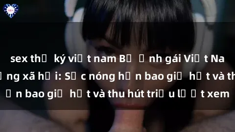 sex thư ký việt nam Bộ ảnh gái Việt Nam nude gây sốt mạng xã hội: Sắc nóng hơn bao giờ hết và thu hút triệu lượt xem