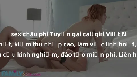 sex châu phi Tuyển gái call girl Việt Nam gợi cảm, đẹp mắt, kiếm thu nhập cao, làm việc linh hoạt, không yêu cầu kinh nghiệm, đào tạo miễn phí. Liên hệ ngay để biết thêm chi tiết!