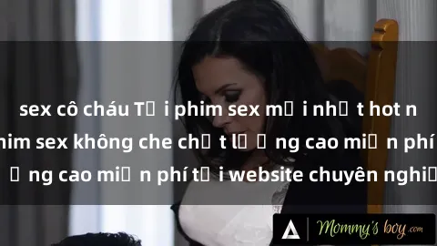 sex cô cháu Tải phim sex mới nhất hot nhất - Xem và tải phim sex không che chất lượng cao miễn phí tại website chuyên nghiệp.