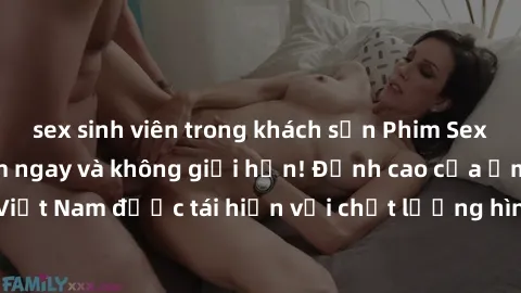 sex sinh viên trong khách sạn Phim Sex Việt Nam HD - Xem ngay và không giới hạn! Đỉnh cao của ẩm thực tình dục Việt Nam được tái hiện với chất lượng hình ảnh sắc nét. Hãy thưởng thức ngay!