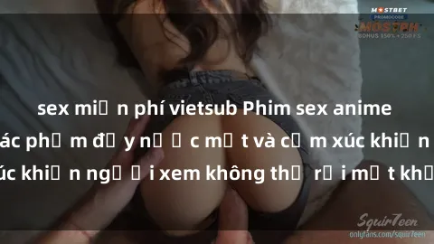 sex miễn phí vietsub Phim sex anime đỉnh cao: Những tác phẩm đầy nước mắt và cảm xúc khiến người xem không thể rời mắt khỏi màn hình