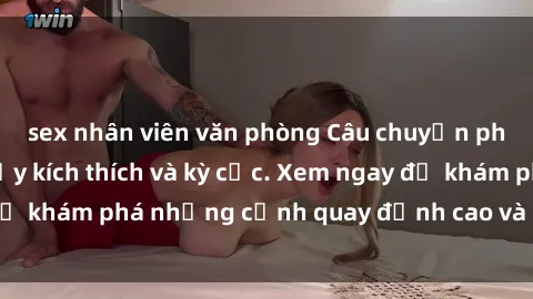 sex nhân viên văn phòng Câu chuyện phim sex bukkake đầy kích thích và kỳ cục. Xem ngay để khám phá những cảnh quay đỉnh cao và hấp dẫn nhất!