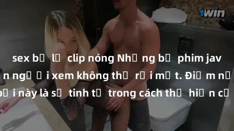 sex bị lộ clip nóng Những bộ phim jav SM không che khiến người xem không thể rời mắt. Điểm nổi bật của thể loại này là sự tinh tế trong cách thể hiện cảm xúc và sự hấp dẫn của những cảnh quay.