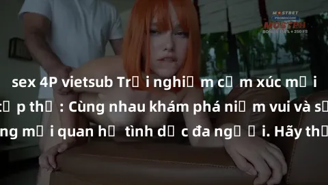 sex 4P vietsub Trải nghiệm cảm xúc mới mẻ với làm tình tập thể: Cùng nhau khám phá niềm vui và sự mãnh liệt trong mối quan hệ tình dục đa người. Hãy thử ngay để biết cảm giác thú vị này!