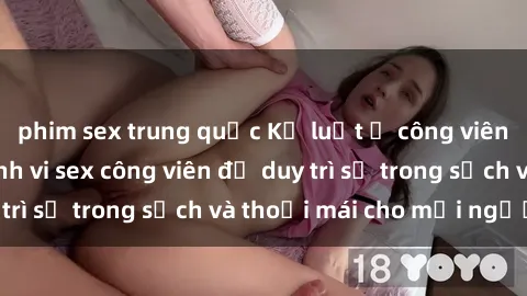 phim sex trung quốc Kỷ luật ở công viên: Chấn chỉnh hành vi sex công viên để duy trì sự trong sạch và thoải mái cho mọi người.