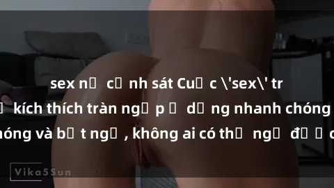 sex nữ cảnh sát Cuộc 'sex' trong thang máy: Khi sự kích thích tràn ngập ở dạng nhanh chóng và bất ngờ, không ai có thể ngờ được điều gì sẽ xảy ra!