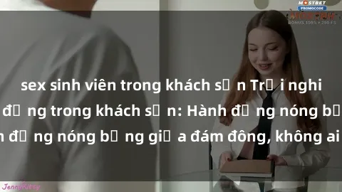 sex sinh viên trong khách sạn Trải nghiệm sex sinh viên sôi động trong khách sạn: Hành động nóng bỏng giữa đám đông, không ai bị bỏ lỡ