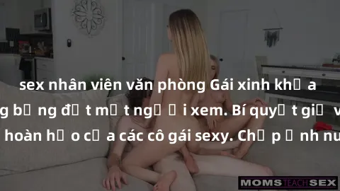 sex nhân viên văn phòng Gái xinh khỏa thân khoe dáng nóng bỏng đốt mắt người xem. Bí quyết giữ vóc dáng hoàn hảo của các cô gái sexy. Chụp ảnh nude tự tin không sợ lộ hàng.