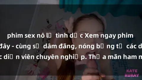 phim sex nô lệ tình dục Xem ngay phim sex miễn phí tại đây - cùng sự dâm đãng, nóng bỏng từ các diễn viên chuyên nghiệp. Thỏa mãn ham muốn ngay hôm nay!