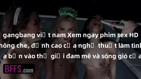 gangbang việt nam Xem ngay phim sex HD chất lượng cao không che, đỉnh cao của nghệ thuật làm tình, đưa bạn vào thế giới đam mê và sóng gió của tình yêu không giới hạn.