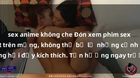 sex anime không che Đón xem phim sex mới nhất đang hot trên mạng, không thể bỏ lỡ những cảnh nóng hổi đầy kích thích. Tận hưởng ngay trước khi bị xoá chóng mặt!