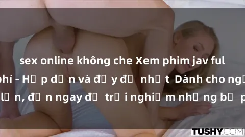 sex online không che Xem phim jav full HD online miễn phí - Hấp dẫn và đầy đủ nhất Dành cho người lớn, đến ngay để trải nghiệm những bộ phim hấp dẫn và hấp dẫn.