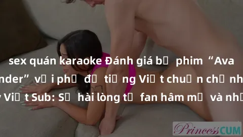 sex quán karaoke Đánh giá bộ phim “Avatar: The Last Airbender” với phụ đề tiếng Việt chuẩn chỉnh từ nhóm Jav Việt Sub: Sự hài lòng từ fan hâm mộ và những điểm đáng chú ý trong bộ phim.