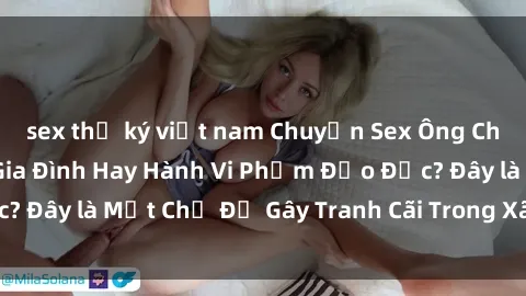 sex thư ký việt nam Chuyện Sex Ông Cháu: Mối Quan Hệ Gia Đình Hay Hành Vi Phạm Đạo Đức? Đây là Một Chủ Đề Gây Tranh Cãi Trong Xã Hội Hiện Nay.