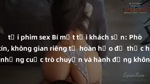 tải phim sex Bí mật tại khách sạn: Phòng quay lén khép kín, không gian riêng tư hoàn hảo để thực hiện những cuộc trò chuyện và hành động không bị người khác phát hiện.