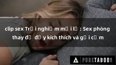 clip sex Trải nghiệm mới lạ: Sex phòng thay đồ đầy kích thích và gợi cảm