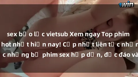 sex bạo lực vietsub Xem ngay Top phim sex mới nhất đang hot nhất hiện nay! Cập nhật liên tục những bộ phim sex hấp dẫn, độc đáo và đầy kích thích.