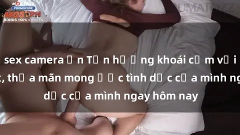 sex camera ẩn Tận hưởng khoái cảm với gái xinh sex, thỏa mãn mong ước tình dục của mình ngay hôm nay
