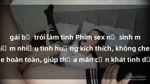 gái bị trói làm tình Phim sex nữ sinh mới nhất: Trải nghiệm nhiều tình huống kích thích, không che hoàn toàn, giúp thỏa mãn cơn khát tình dục của các bạn trẻ