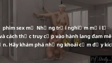 phim sex mỹ Những trải nghiệm mới lạ với sex tập thể và cách thức truy cập vào hành lang đam mê của bạn. Hãy khám phá những khoái cảm đầy kích thích với tập thể hấp dẫn!